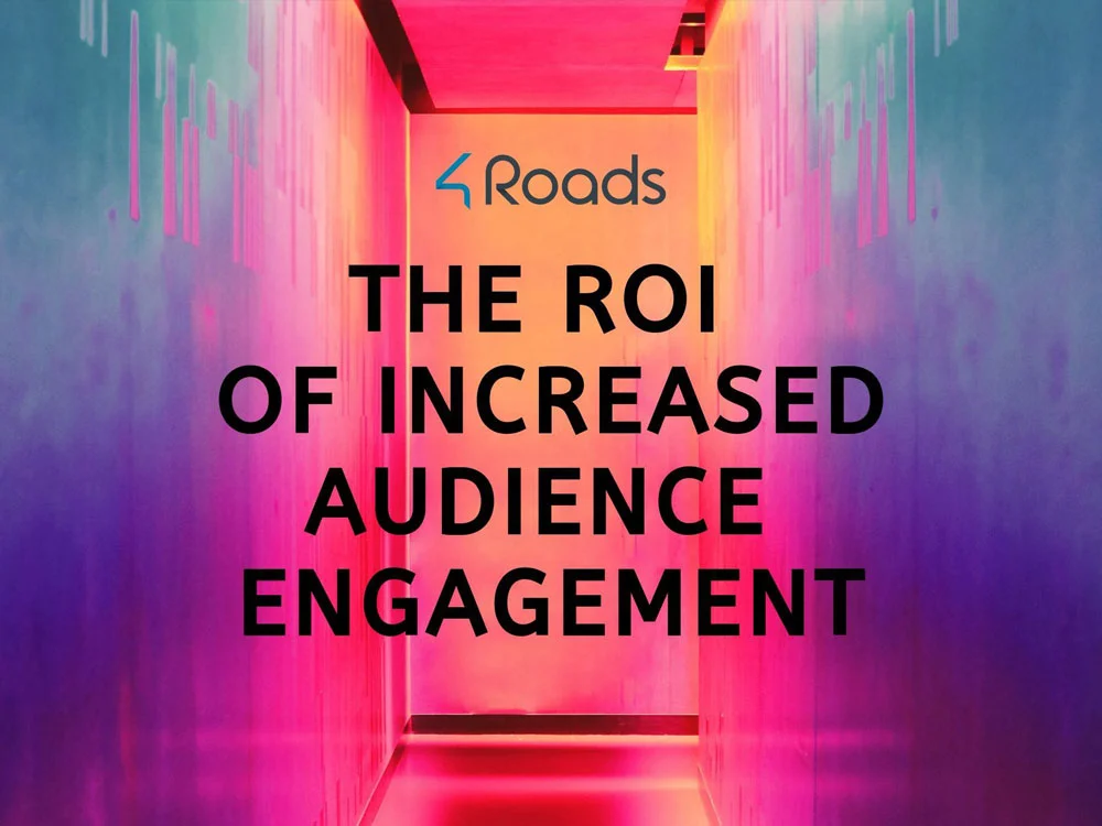 The ROI of Increased Audience Engagement